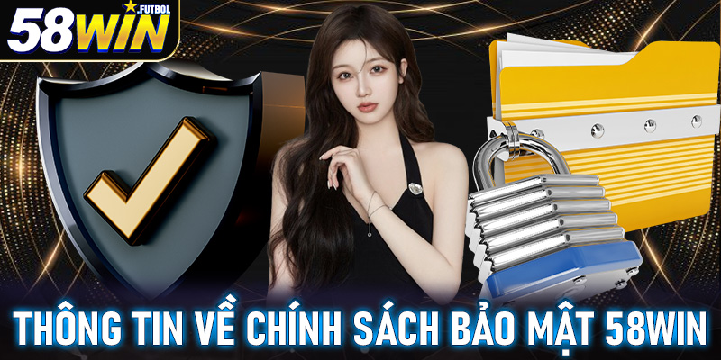 Thông tin chung về trang chính sách bảo mật 58win