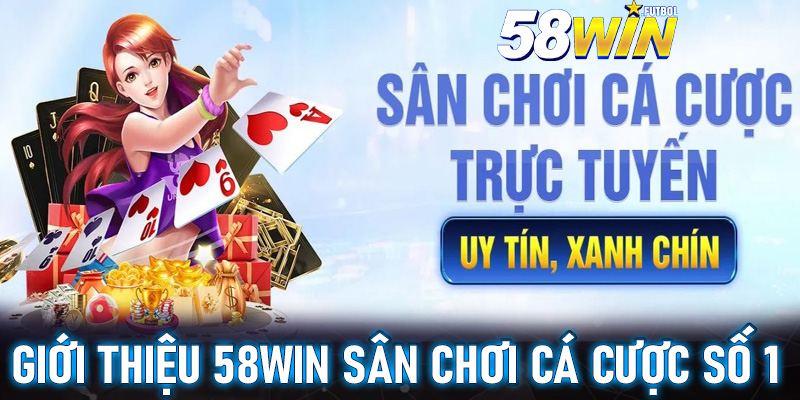 Giới thiệu 58win sân chơi cá cược số 1 hiện nay
