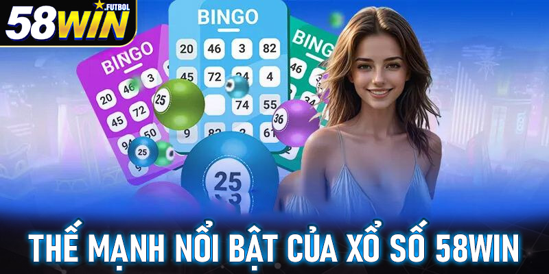 Thế mạnh nổi bật khẳng định vị thế của sảnh xổ số 58win