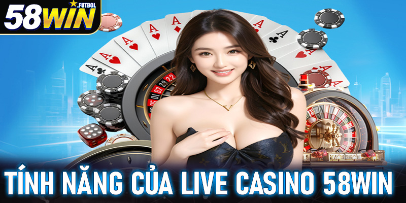 Lợi ích cùng các tính năng khi cá cược live casino 58win