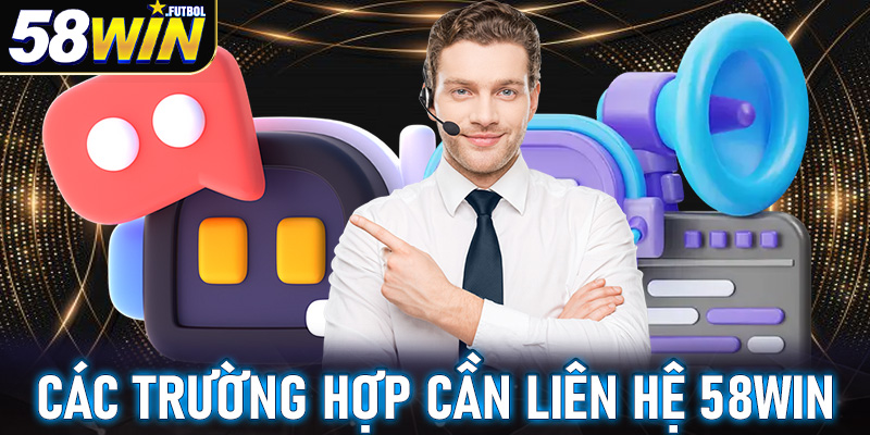 Các trường hợp người chơi cần phải liên hệ 58win để nhận được trợ giúp