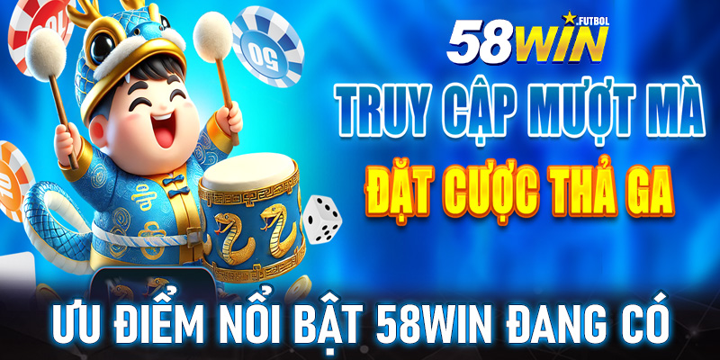 Tìm hiểu về những ưu điểm nổi bật mà nhà cái 58win đang có