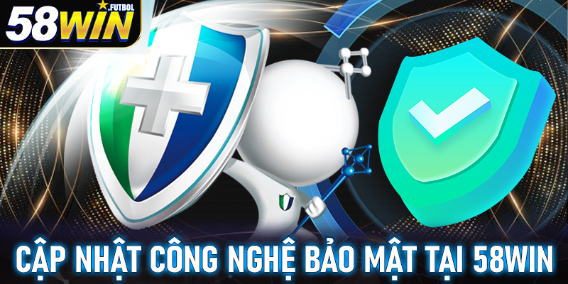 Cập nhật một số công nghệ được trang chính sách bảo mật 58win sử dụng
