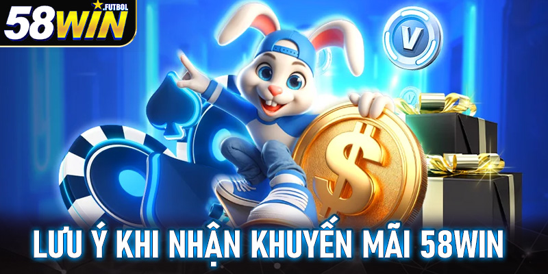 Những lưu ý khi tham gia khuyến mãi tại 58win