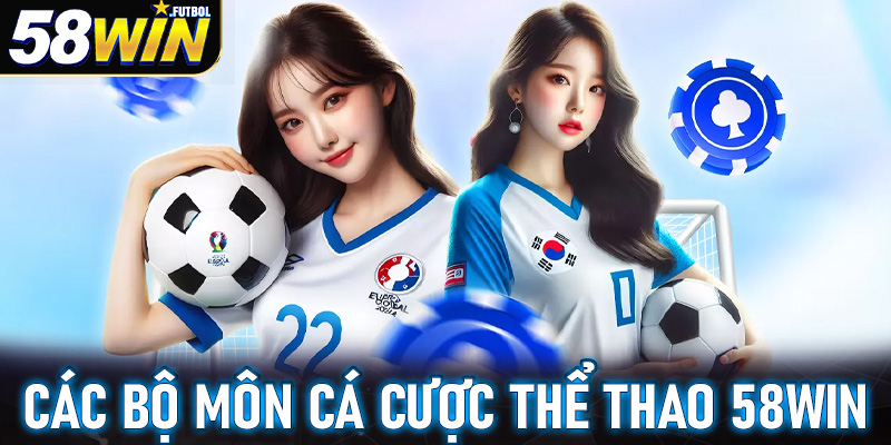 Các bộ môn cá cược hấp dẫn tại sảnh cá cược thể thao 58win