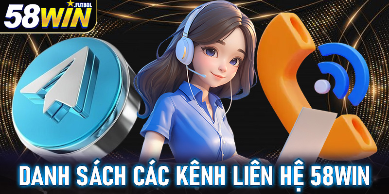 Cập nhật danh sách các kênh liên hệ 58win phổ biến nhất hiện nay