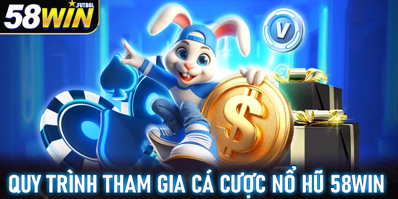 Quy trình tham gia chơi trò chơi nổ hũ 58win vô cùng đơn giản