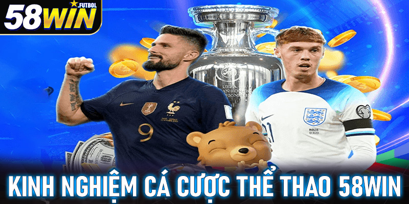 Kinh nghiệm cá cược thể thao 58win dành cho người chơi mới bắt đầu tham gia