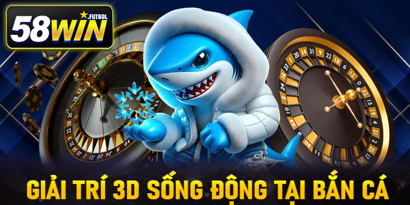 Thế giới giải trí 3D sống động tại bắn cá đổi thưởng