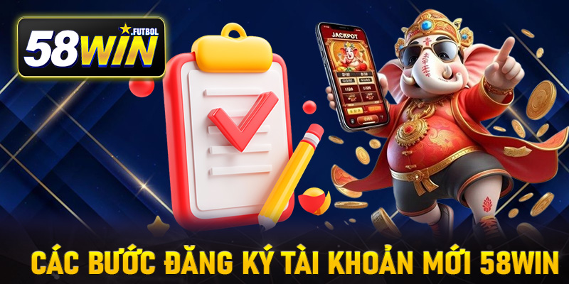 Chi tiết các bước đăng ký tài khoản mới 58Win cực đơn giản