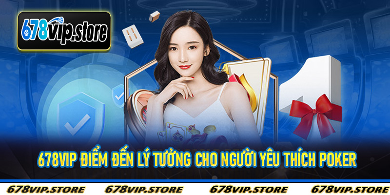 678Vip điểm đến lý tưởng cho người yêu thích Poker
