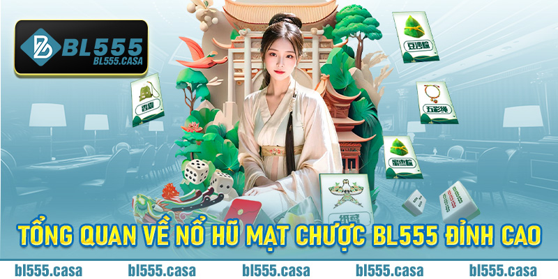 Tổng quan về Nổ Hũ Mạt Chược Bl555 đỉnh cao