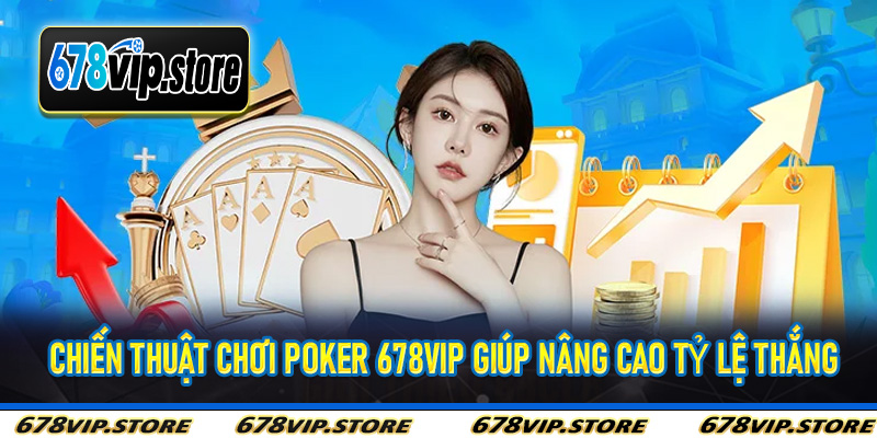 Chiến thuật chơi Poker 678Vip giúp nâng cao tỷ lệ thắng